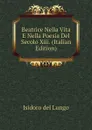 Beatrice Nella Vita E Nella Poesia Del Secolo Xiii. (Italian Edition) - Isidoro del Lungo