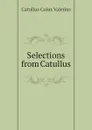 Selections from Catullus - Catullus Gaius Valerius