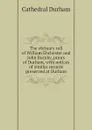 The obituary roll of William Ebchester and John Burnby, priors of Durham, with notices of similar records preserved at Durham - Cathedral Durham