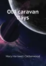 Old caravan days - Catherwood Mary Hartwell