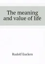 The meaning and value of life - Rudolf Eucken