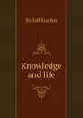 Knowledge and life - Rudolf Eucken