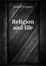 Religion and life - Rudolf Eucken
