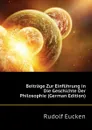 Beitrage Zur Einfuhrung in Die Geschichte Der Philosophie (German Edition) - Rudolf Eucken