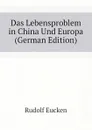 Das Lebensproblem in China Und Europa (German Edition) - Rudolf Eucken