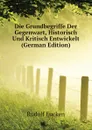 Die Grundbegriffe Der Gegenwart, Historisch Und Kritisch Entwickelt (German Edition) - Rudolf Eucken