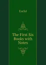 The First Six Books with Notes - Euclid