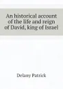 An historical account of the life and reign of David, king of Israel - Delany Patrick