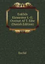 Euklids Elementer I.-Ii. Oversat Af T. Eibe (Danish Edition) - Euclid