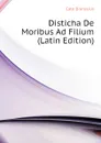 Disticha De Moribus Ad Filium (Latin Edition) - Cato Dionysius