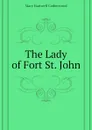 The Lady of Fort St. John - Catherwood Mary Hartwell
