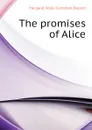 The promises of Alice - Deland Margaret Wade