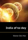 India of to-day - Walter Del Mar