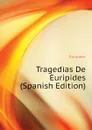Tragedias De Euripides (Spanish Edition) - Euripides