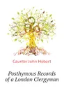 Posthymous Records of a London Clergyman - Caunter John Hobart