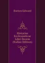 Historiae Ecclesiasticae Libri Decem (Italian Edition) - Burton Edward