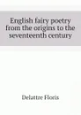 English fairy poetry from the origins to the seventeenth century - Delattre Floris