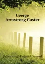 George Armstrong Custer - Dellenbaugh Frederick Samuel