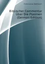 Biblischer Commentar Uber Die Psalmen (German Edition) - Franz Julius Delitzsch
