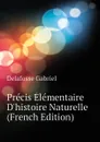 Precis Elementaire D.histoire Naturelle (French Edition) - Delafosse Gabriel