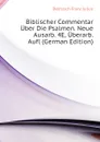 Biblischer Commentar Uber Die Psalmen. Neue Ausarb. 4E, Uberarb. Aufl (German Edition) - Delitzsch Franz Julius