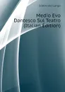 Medio Evo Dantesco Sul Teatro (Italian Edition) - Isidoro del Lungo