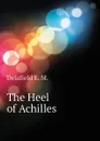 The Heel of Achilles - Delafield E. M.