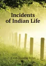 Incidents of Indian Life - Cave-Browne John