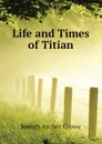 Life and Times of Titian - J. A. Crowe