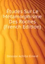 Etudes Sur Le Metamorphisme Des Roches (French Edition) - Delesse Achille Ernest