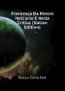 Francesca Da Rimini Nell.arte E Nella Critica (Italian Edition) - Balzo Carlo Del