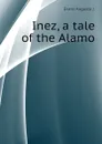 Inez, a tale of the Alamo - Evans Augusta J.