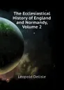 The Ecclesiastical History of England and Normandy, Volume 2 - Delisle Léopold