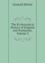 The Ecclesiastical History of England and Normandy, Volume 3 - Delisle Léopold