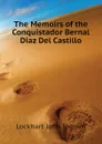 The Memoirs of the Conquistador Bernal Diaz Del Castillo - Lockhart John Ingram