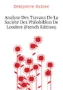 Analyse Des Travaux De La Societe Des Philobiblon De Londres (French Edition) - Delepierre Octave