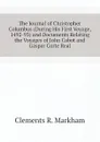 The Journal of Christopher Columbus (During His First Voyage, 1492-93) and Documents Relating the Voyages of John Cabot and Gaspar Corte Real - Clements R. Markham