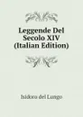 Leggende Del Secolo XIV  (Italian Edition) - Isidoro del Lungo