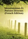 Messeniennes Et Poesies Diverses (French Edition) - Delavigne Casimir