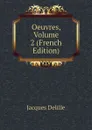 Oeuvres, Volume 2 (French Edition) - Delille Jacques