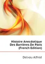 Histoire Anecdotique Des Barrieres De Paris (French Edition) - Delvau Alfred