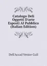 Catalogo Deli Oggetti D.arte Esposti Al Pubblico (Italian Edition) - Dell'Accad Venice Gall