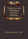 Vingt Ans Au Parlement (French Edition) - Delafosse Jules Victor