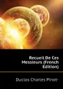 Recueil De Ces Messieurs (French Edition) - Duclos Charles Pinot-