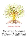 Oeuvres, Volume 7 (French Edition) - Delille Jacques