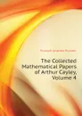 The Collected Mathematical Papers of Arthur Cayley, Volume 4 - Forsyth Andrew Russell