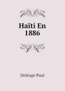 Haiti En 1886 - Deléage Paul