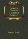 Oeuvres, Volume 5 (French Edition) - Delille Jacques
