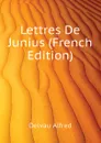 Lettres De Junius (French Edition) - Delvau Alfred