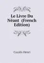 Le Livre Du Neant  (French Edition) - Cazalis Henri